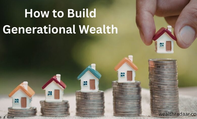 How to Build Generational Wealth